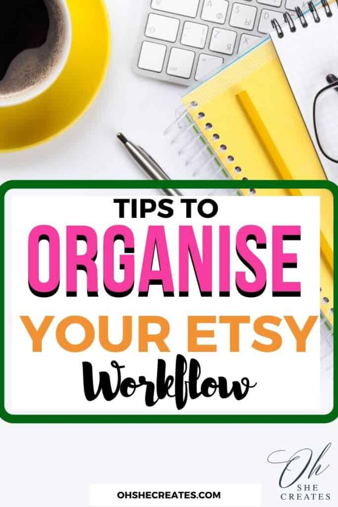 desktop with text tips to organise your etsy workflow