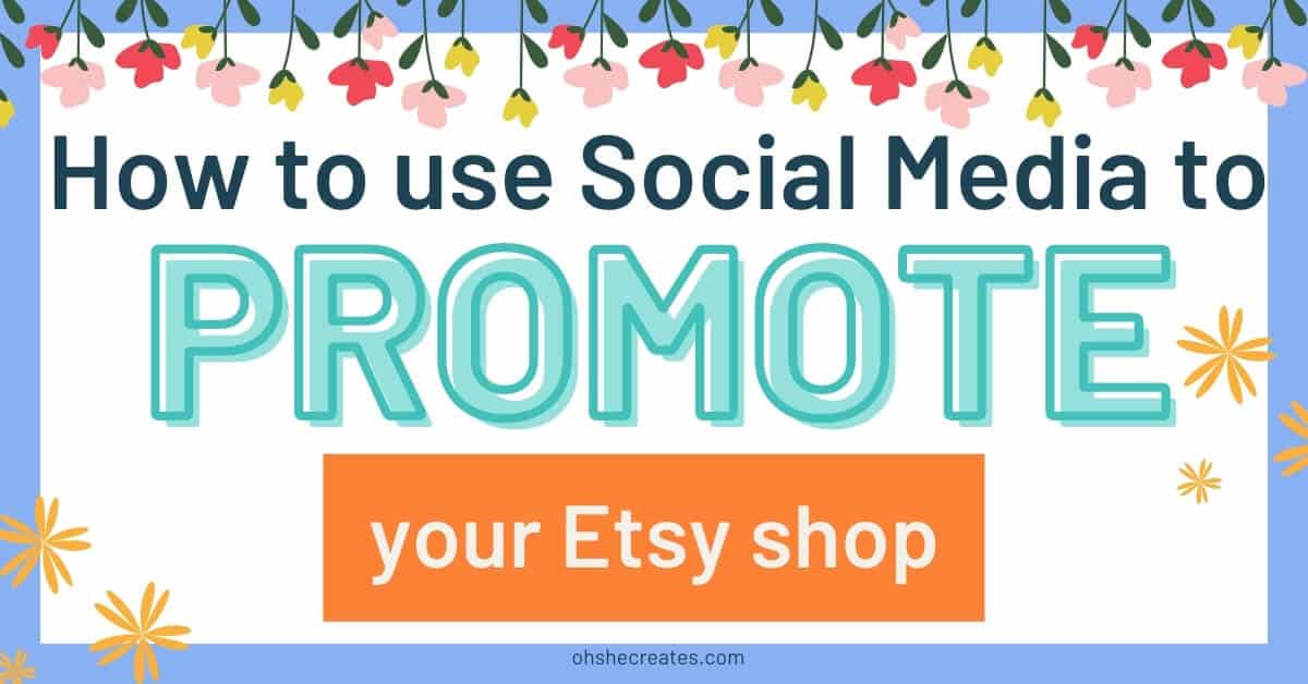 image with text how to use social media for Etsy shop with flowers and light colors